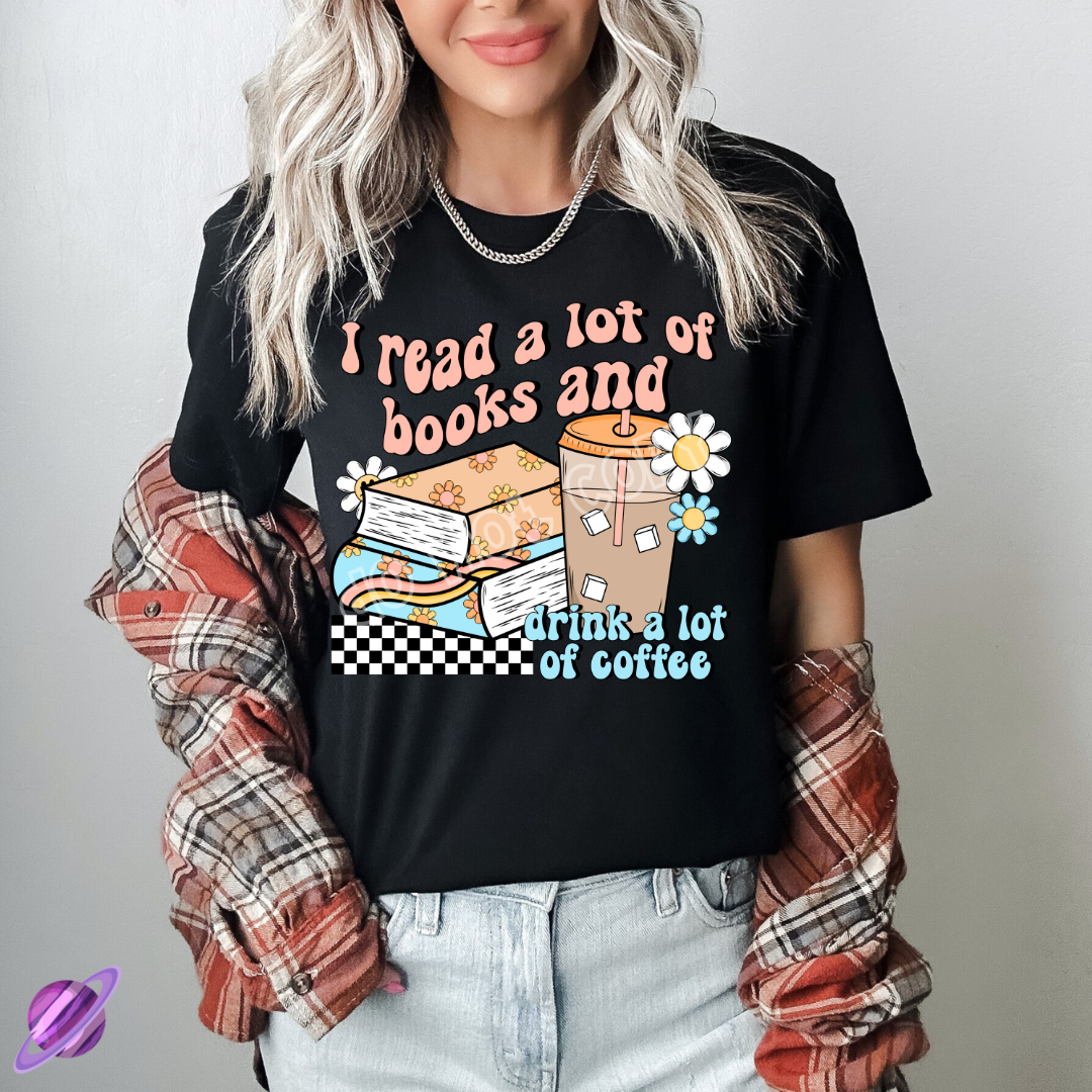 READ A LOT OF BOOKS AND DRINK A LOT OF COFFEE TEE