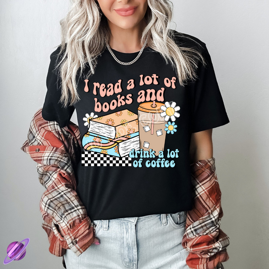 READ A LOT OF BOOKS AND DRINK A LOT OF COFFEE TEE