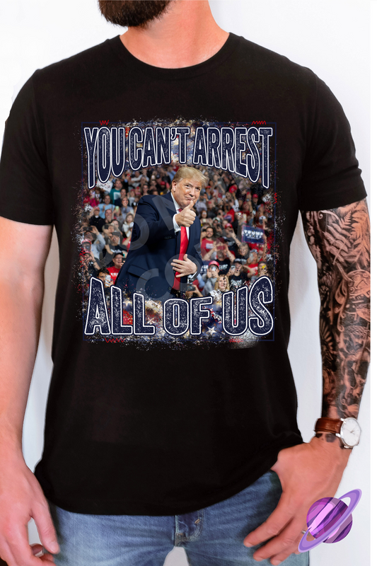 YOU CANT ARREST ALL OF US TEE