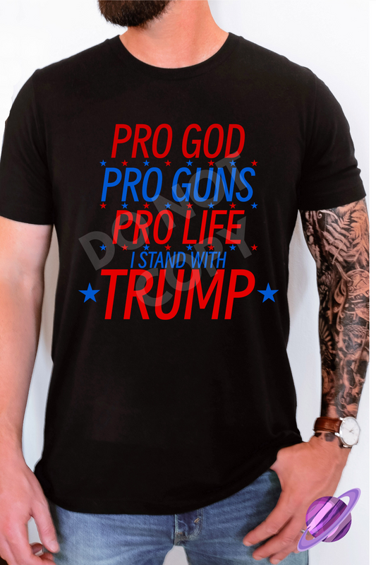 PRO GOD PRO GUNS PRO LIFE I STAND WITH TRUMP TEE