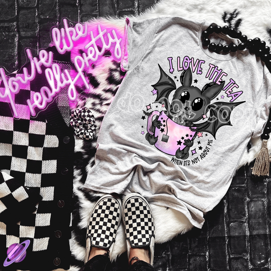 I LOVE THE TEA WHEN ITS NOT ABOUT ME TEE