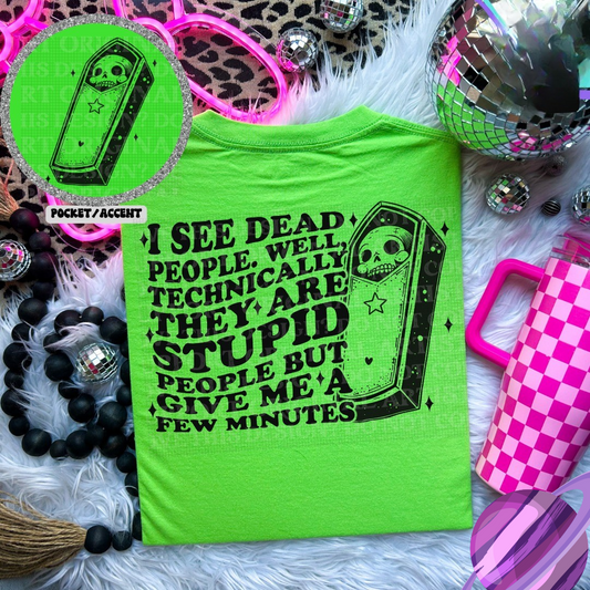 DEAD PEOPLE.. GIVE ME A FEW MINUTES - POCKET PRINT DOUBLE SIDED TEE