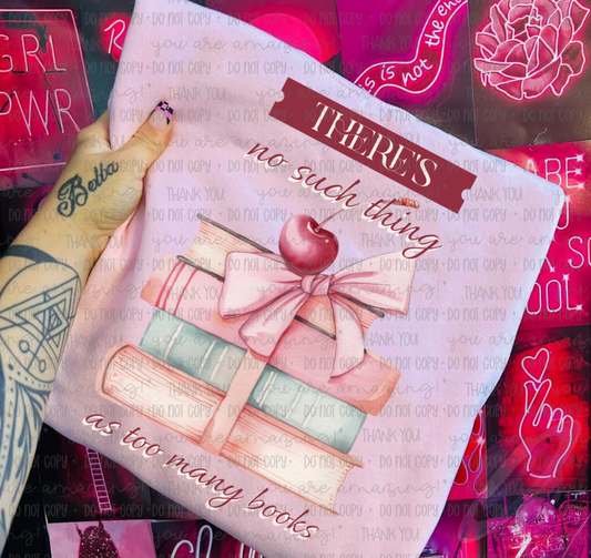 NO SUCH THING AS TOO MANY BOOKS TEE