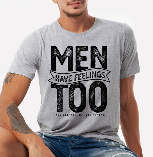 MEN HAVE FEELINGS Tee
