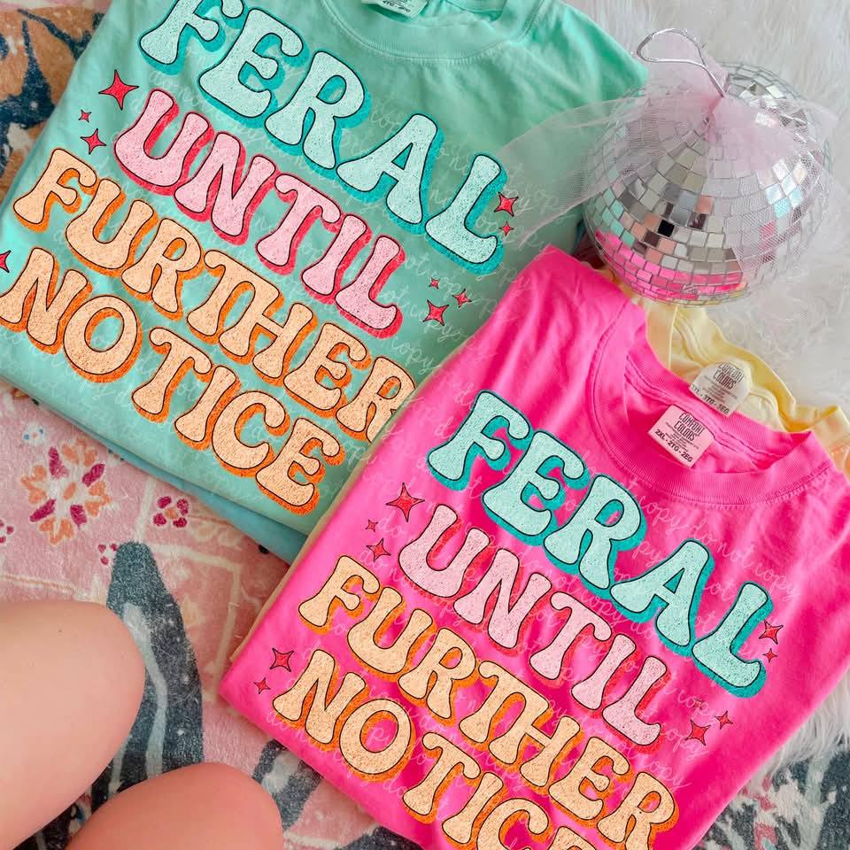 FERAL TILL FURTHER NOTICE TEE