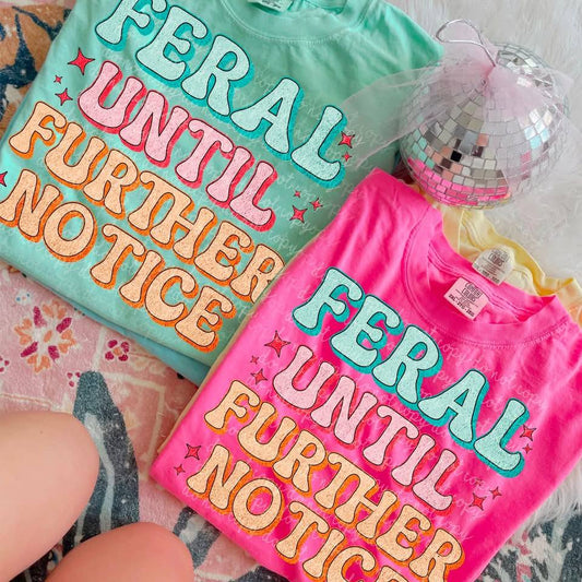 FERAL TILL FURTHER NOTICE TEE