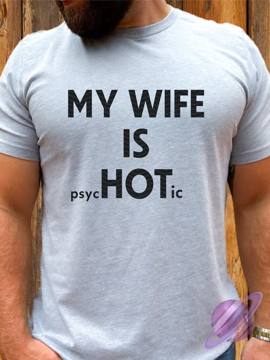 MY WIFE IS PSYCHOTIC TEE
