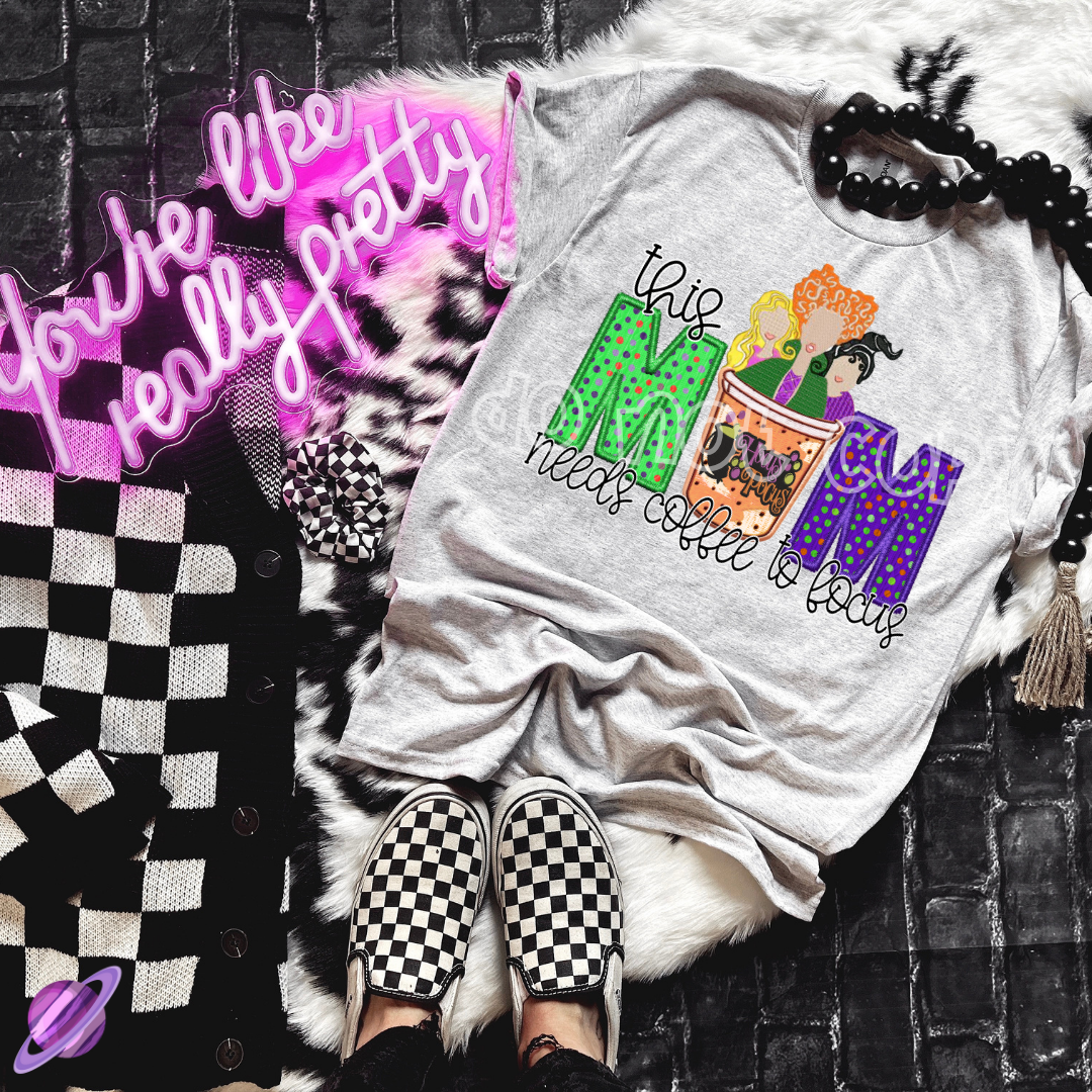 THIS MOM NEEDS COFFEE TO FOCUS TEE