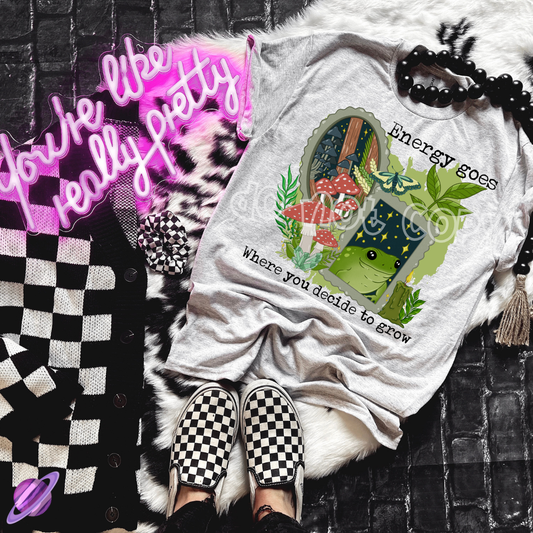 ENERGY GOES WHERE YOU DECIDE TO GROW TEE