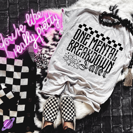 ONE MENTAL BREAKDOWN LATER TEE
