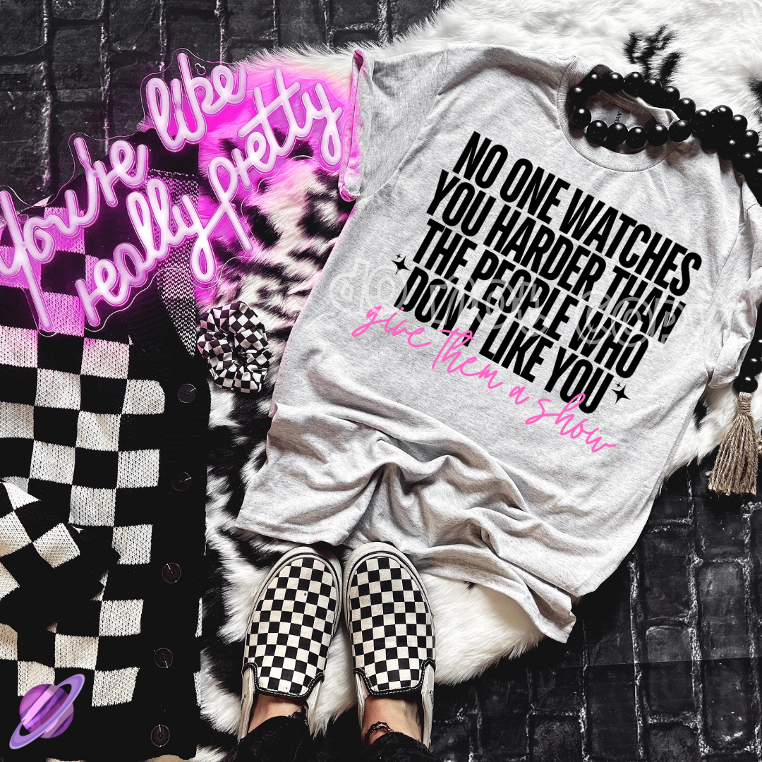 NO ONE WATCHES YOU HARDER THAN PEOPLE WHO DON'T LIKE YOU TEE