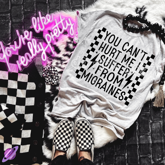 YOU CANT HURT ME I SUFFER FROM MIGRAINES TEE