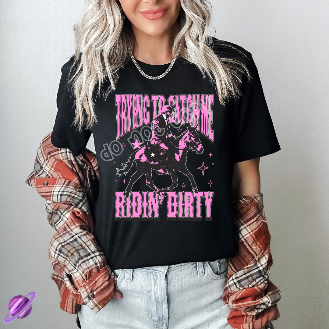 Catch Me Riding Dirty Tee