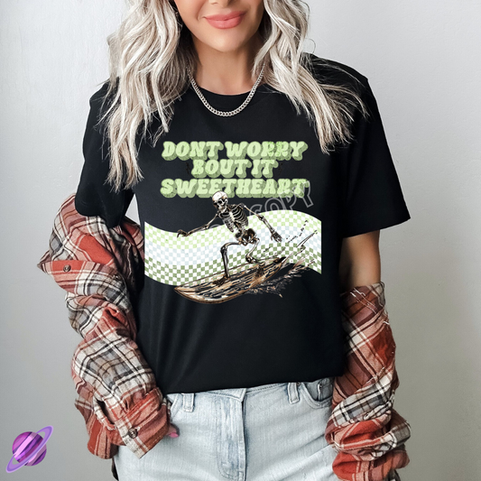 DONT WORRY SWEETHEART TEE