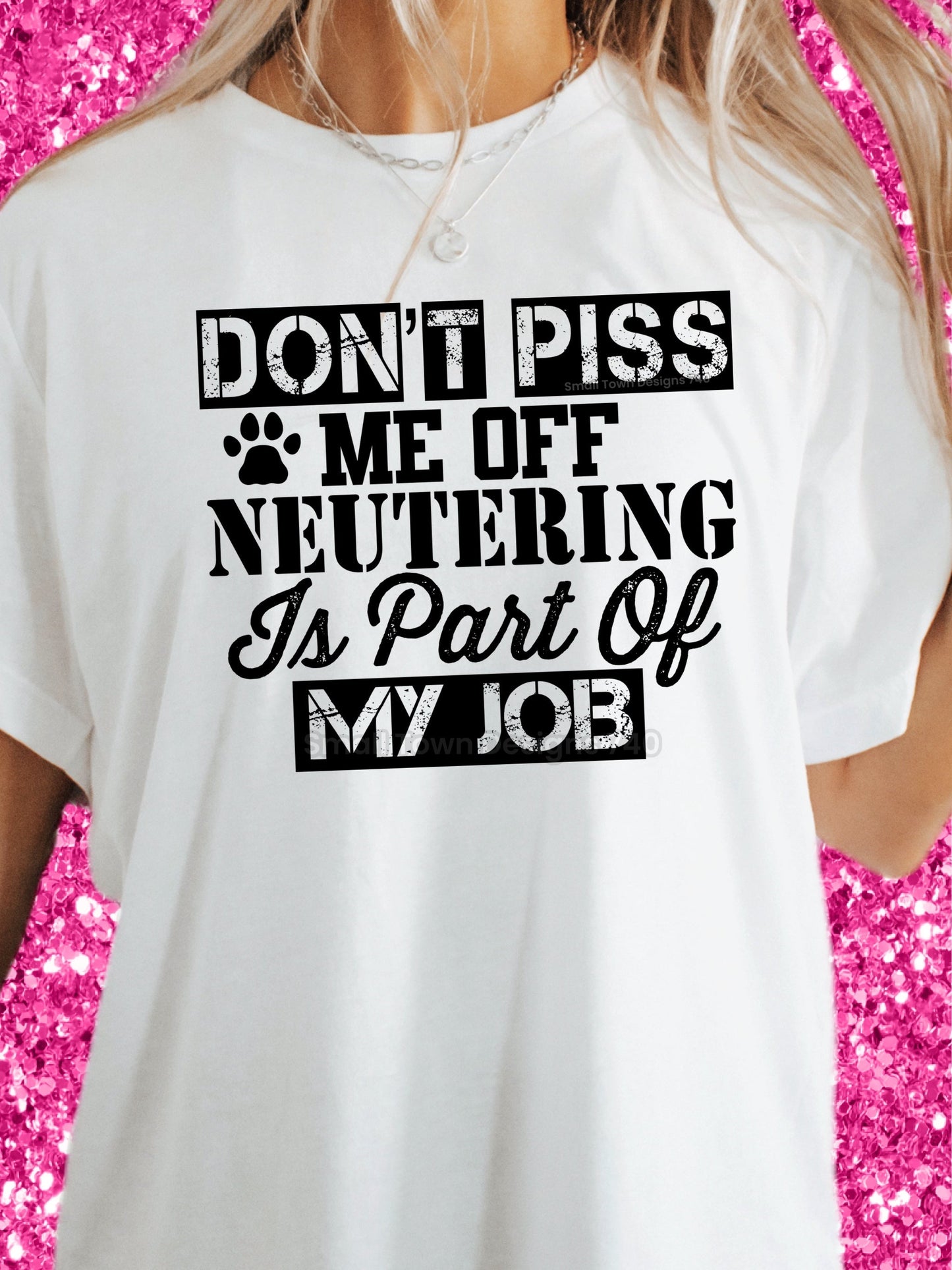DONT PISS ME OFF NEUTERING IS PART OF MY JOB TEE