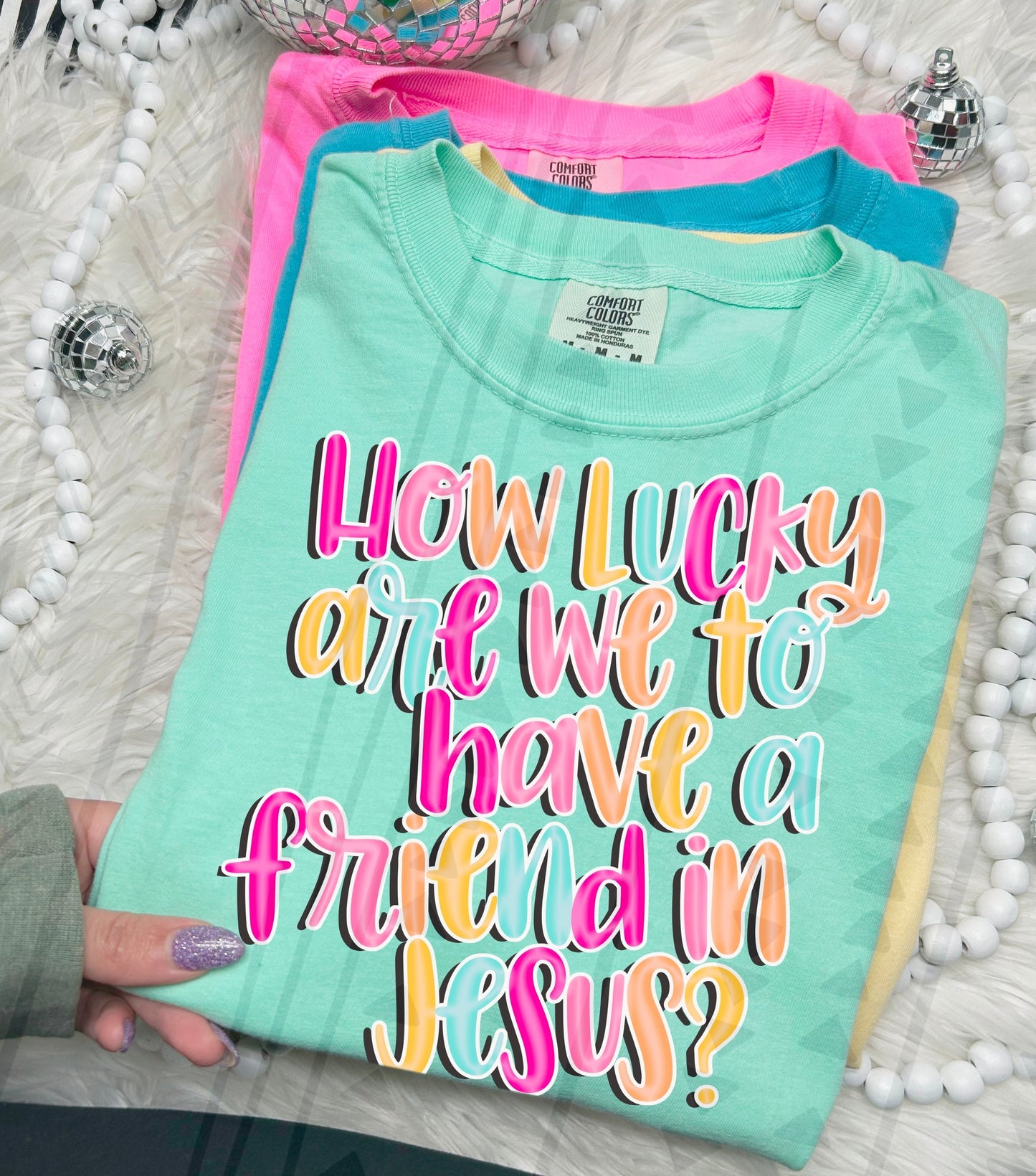 HOW LUCKY ARE WE TO HAVE A FRIEND IN JESUS TEE