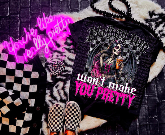 HATING ME WONT MAKE YOU PRETTY TEE