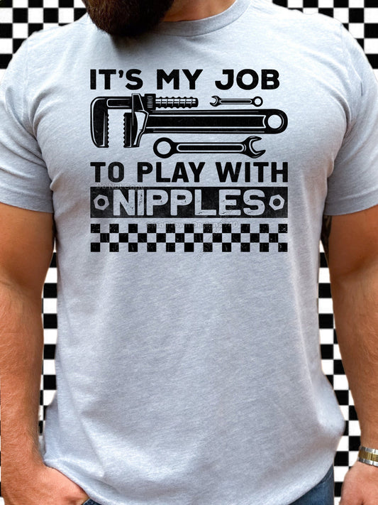 ITS MY JOB TO PLAY WITH NIPPLES TEE