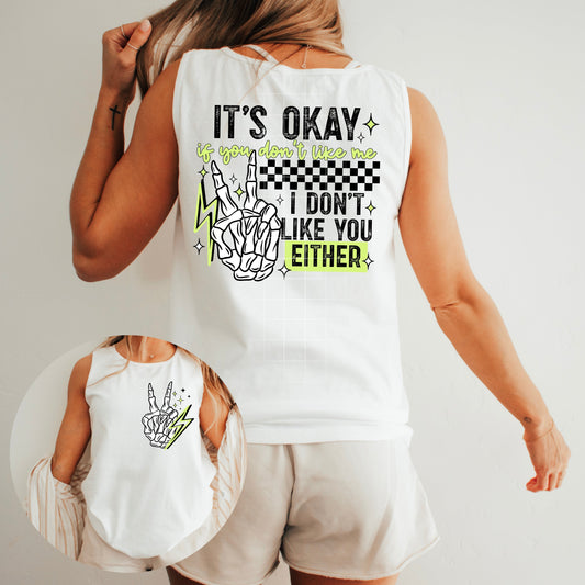 ITS OKAY I DONT LIKE YOU EITHER DOUBLE SIDED TANK