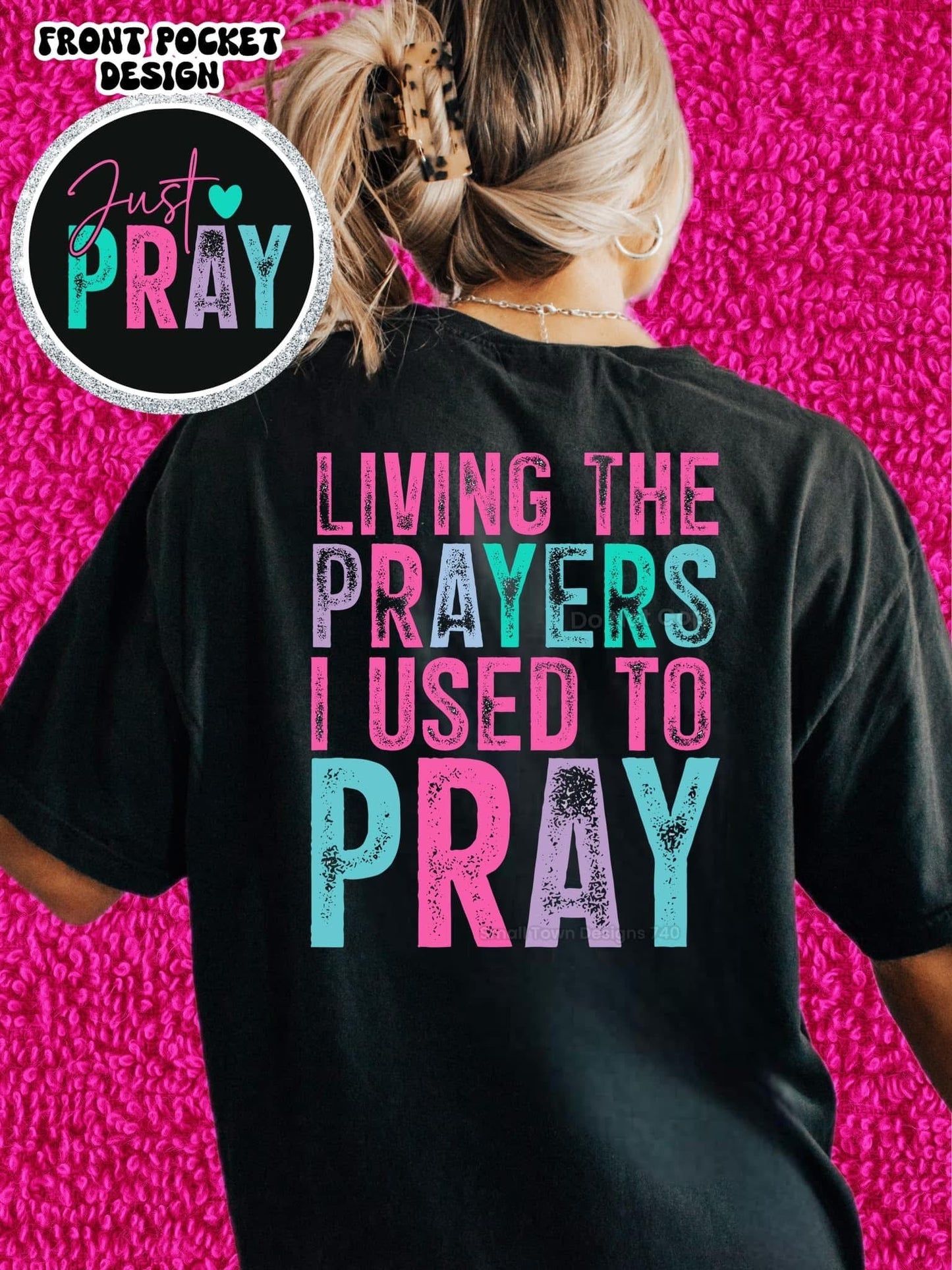 LIVING THE PRAYERS I USE TO PRAY DOUBLE SIDED TEE