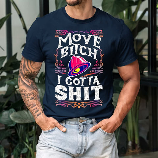 MOVE BITCH I GOTTA SHIT TEE