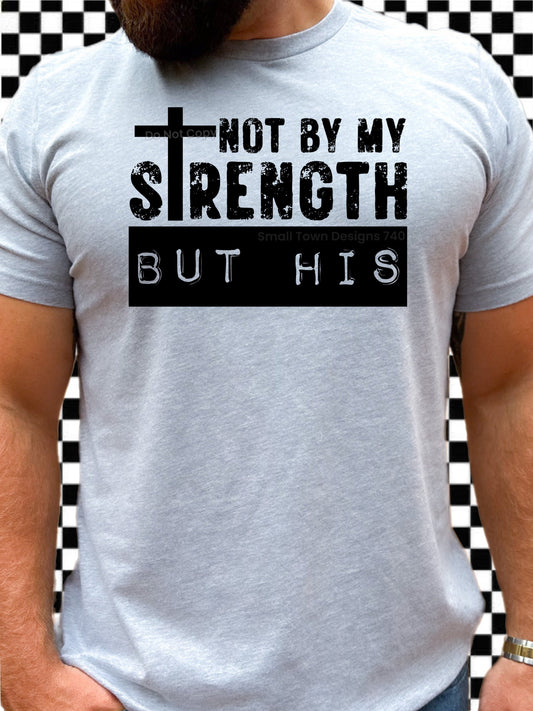 NOT BY MY STRENGTH TEE