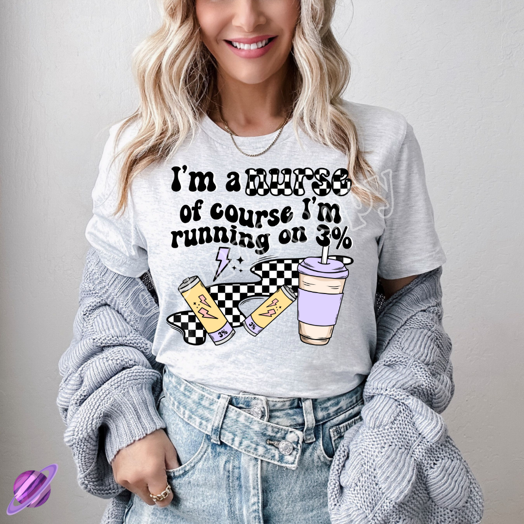 IM A NURSE OF COURSE IM RUNNING ON 3% TEE