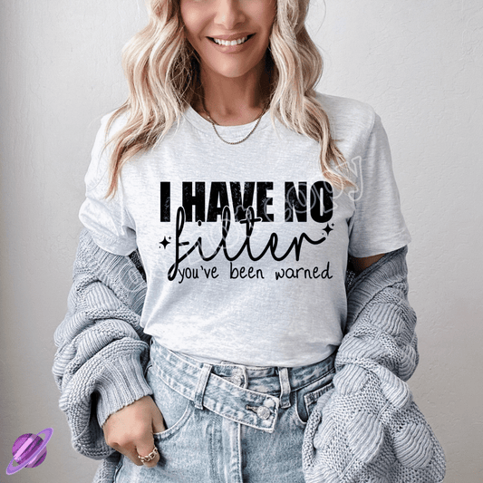 I HAVE NO FILTER TEE