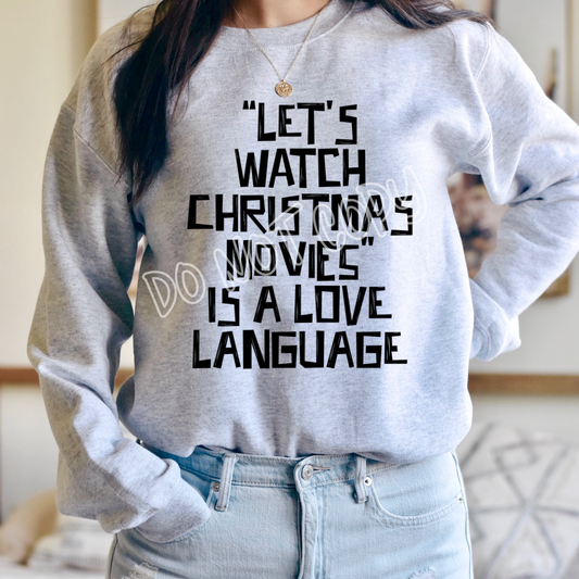 LETS WATCH CHRISTMAS MOVIES IS A LOVE LANGUAGE - CREWNECK SWEATSHIRT