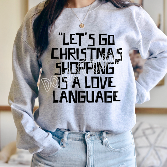 LETS GO CHRISTMAS SHOPPING IS A LOVE LANGUAGE - CREWNECK SWEATSHIRT