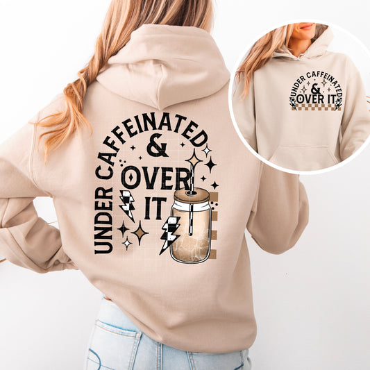UNDER CAFFINATED AND OVER IT HOODIE DOUBLE SIDED PRINT