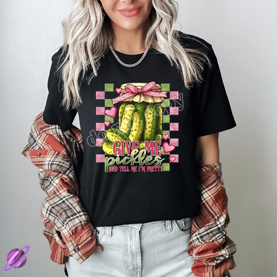 GIVE ME PICKLES AND TELL ME IM PRETTY TEE