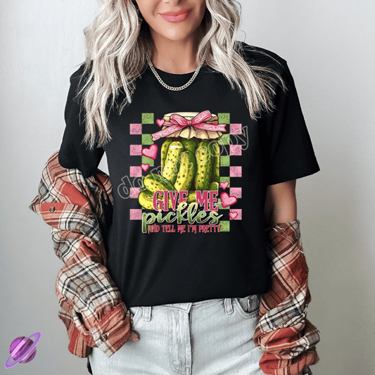 GIVE ME PICKLES AND TELL ME IM PRETTY TEE