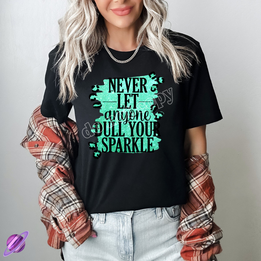 NEVER LET ANYONE DULL YOUR SPARKLE TEE