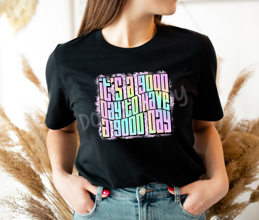 It's A Good Day to Have A Good Day Tee