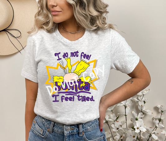 I Do Not Feel Bonita I Feel Tired Tee