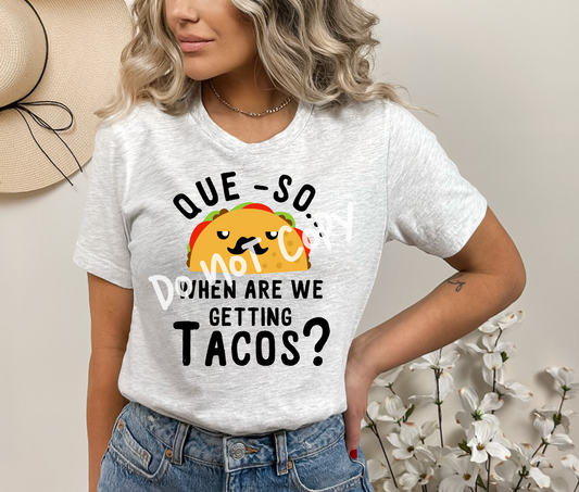 Que-So When Are We Getting Tacos? Tee