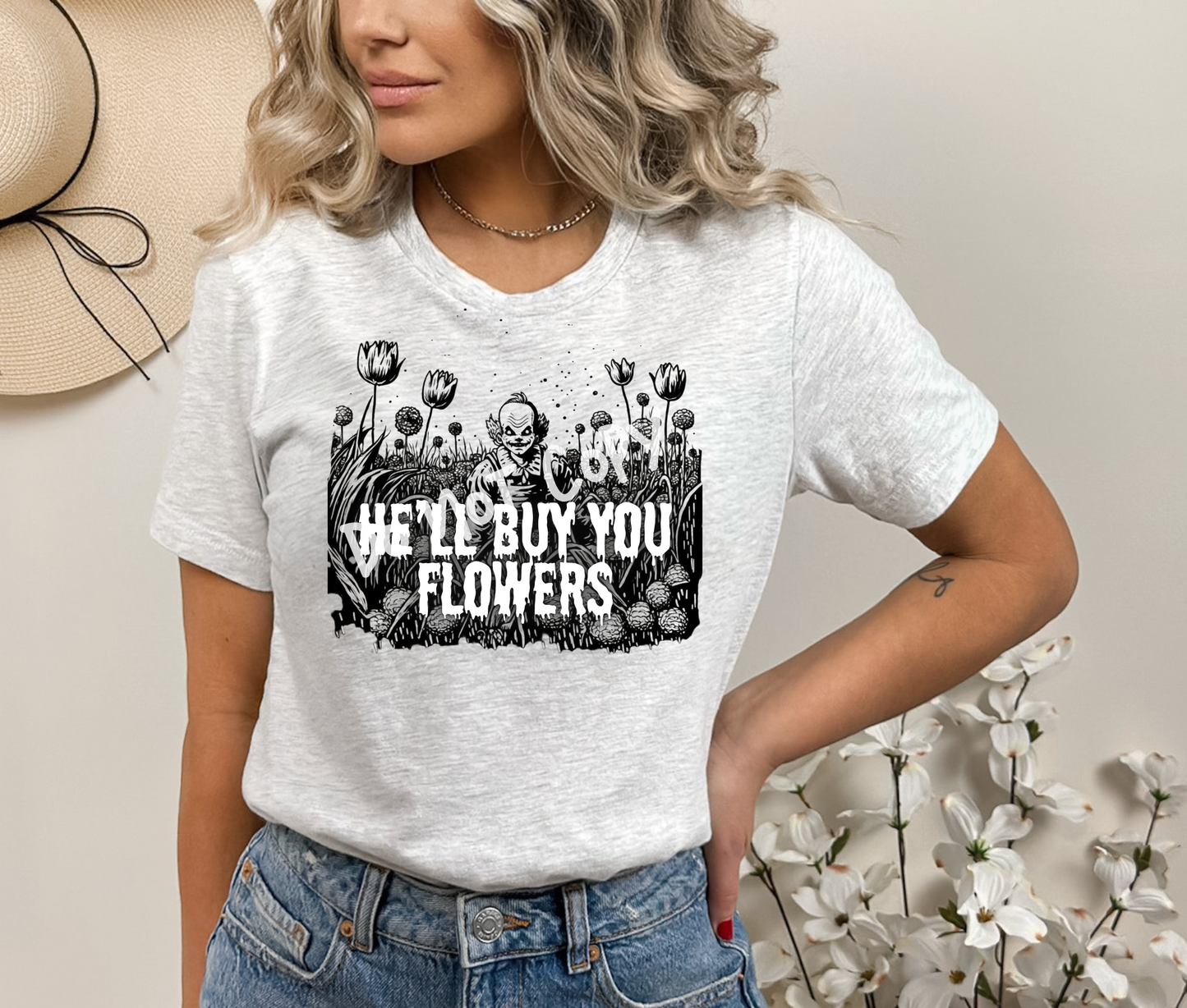 He'll Buy You Flowers 2 Tee EXCLUSIVE