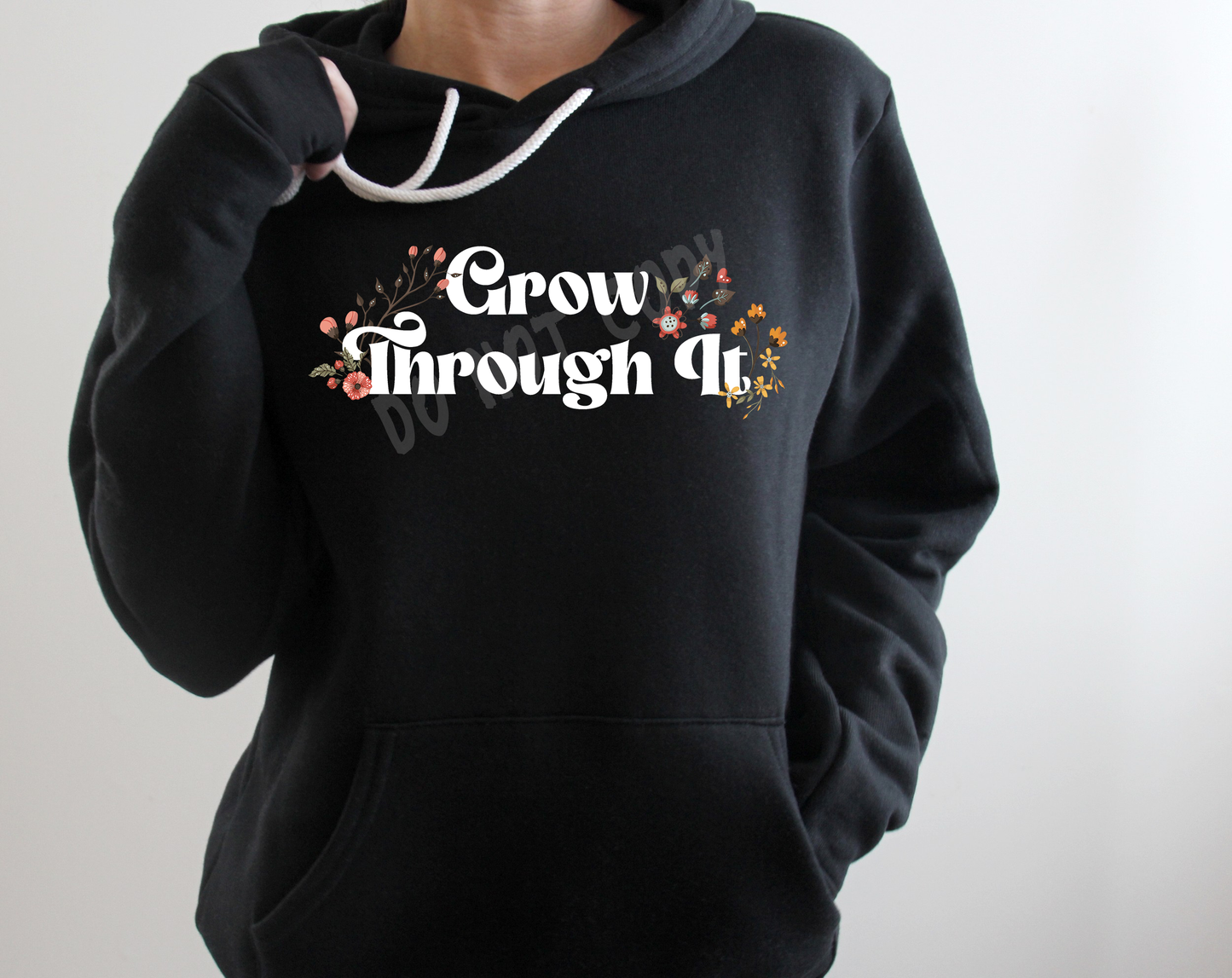 GROW THROUGH IT HOODIE