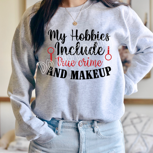 MY HOBBIES INCLUDE TRUE CRIME AND MAKEUP - CREWNECK SWEATSHIRT