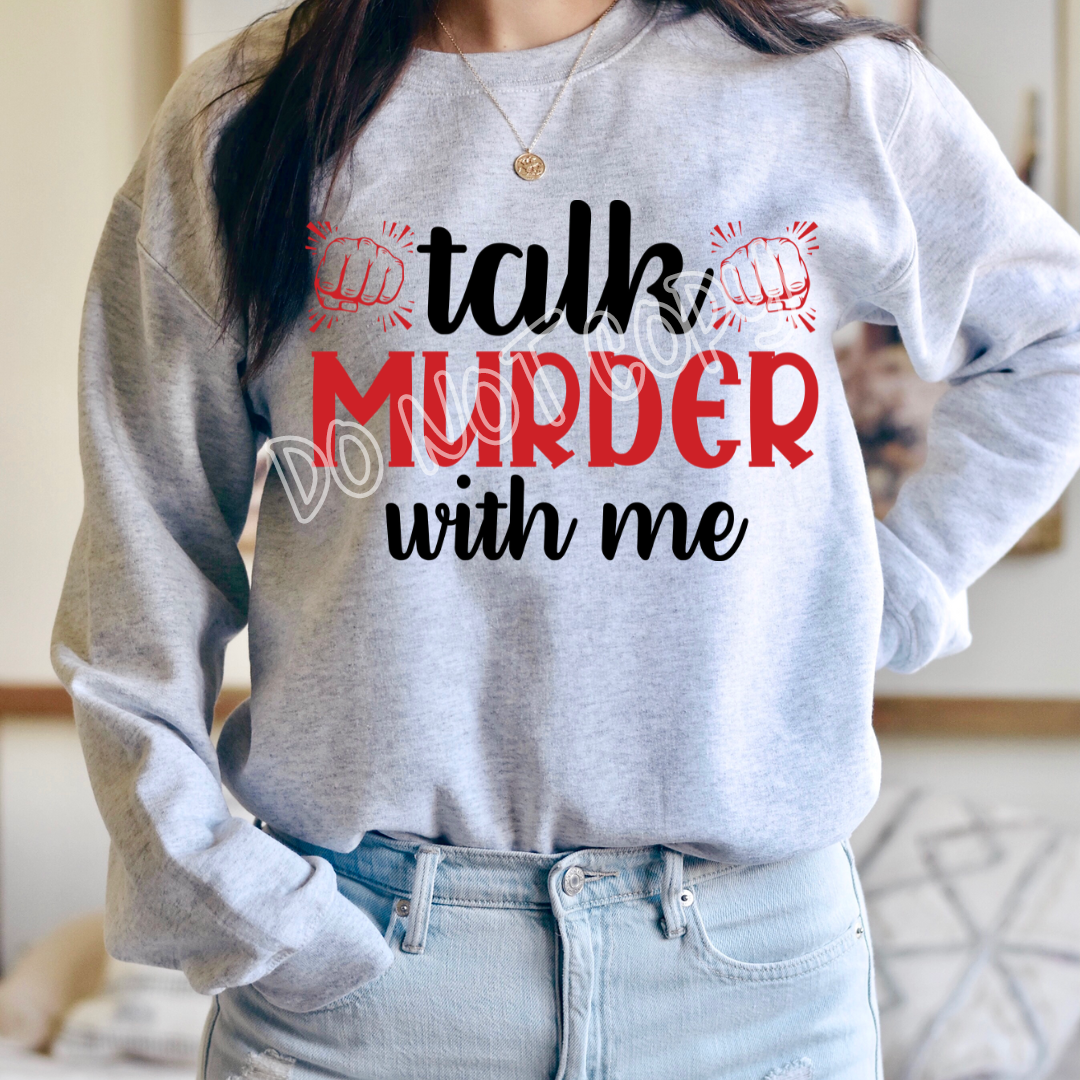 TALK MURDER WITH ME - CREWNECK SWEATSHIRT