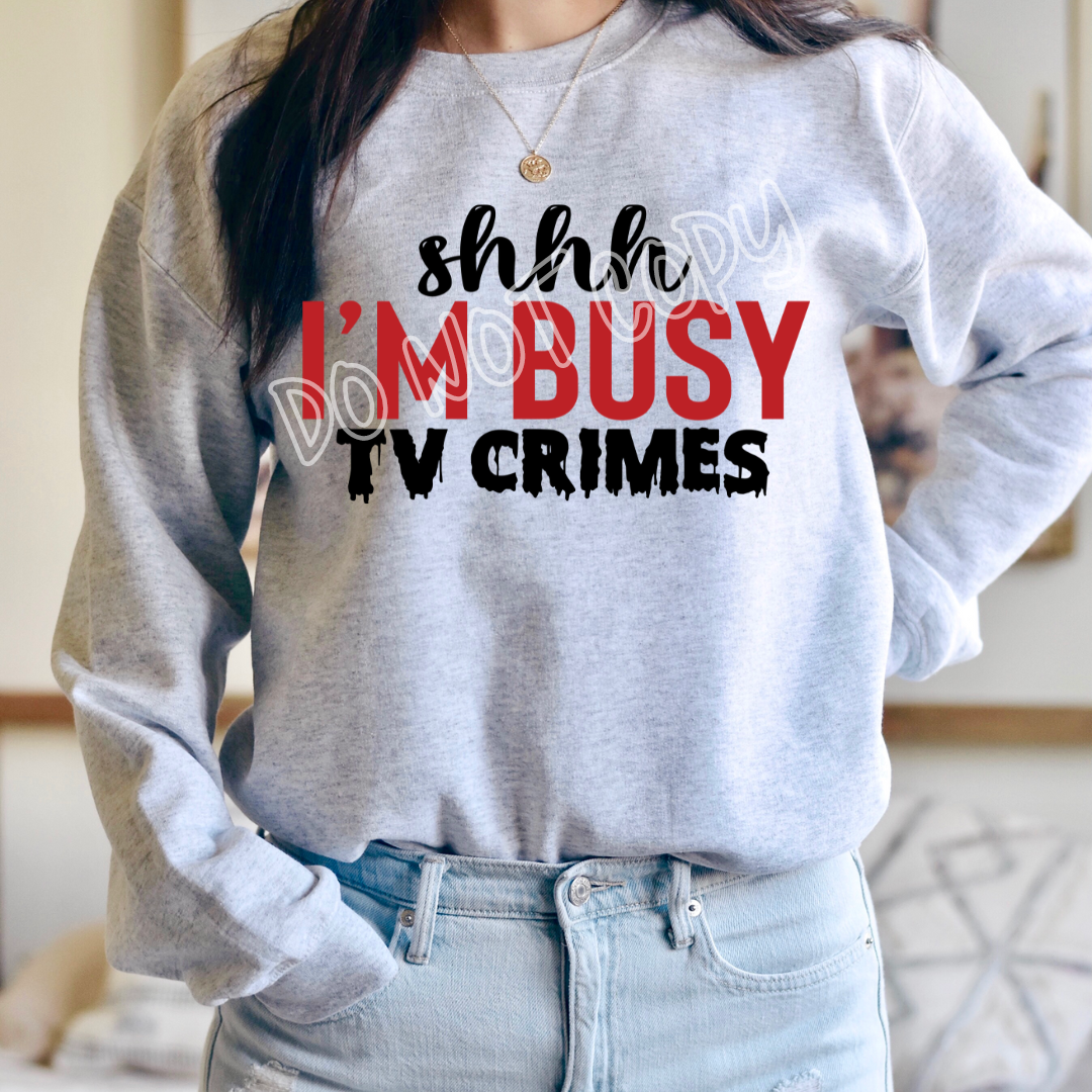 SHHH IM BUSY TV CRIMES - CREWNECK SWEATSHIRT