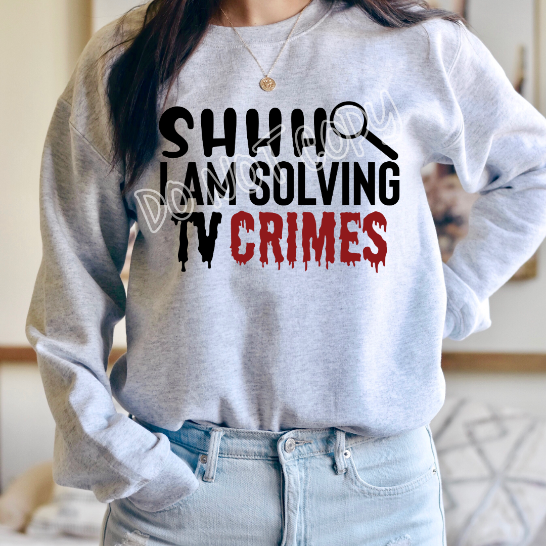 SHHH I AM SOLVING TV CRIMES - CREWNECK SWEATSHIRT