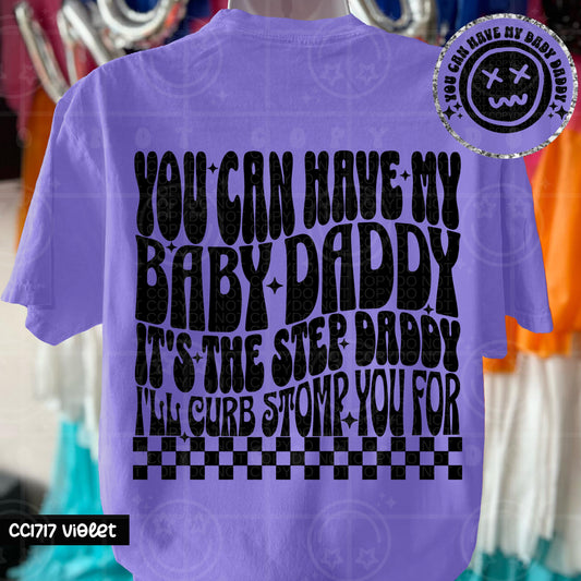 YOU CAN HAVE MY BABY DADDY STEP DADDY-DOUBLE SIDED TEE