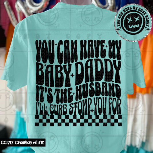 YOU CAN HAVE MY BABY DADDY HUSBAND-DOUBLE SIDED TEE